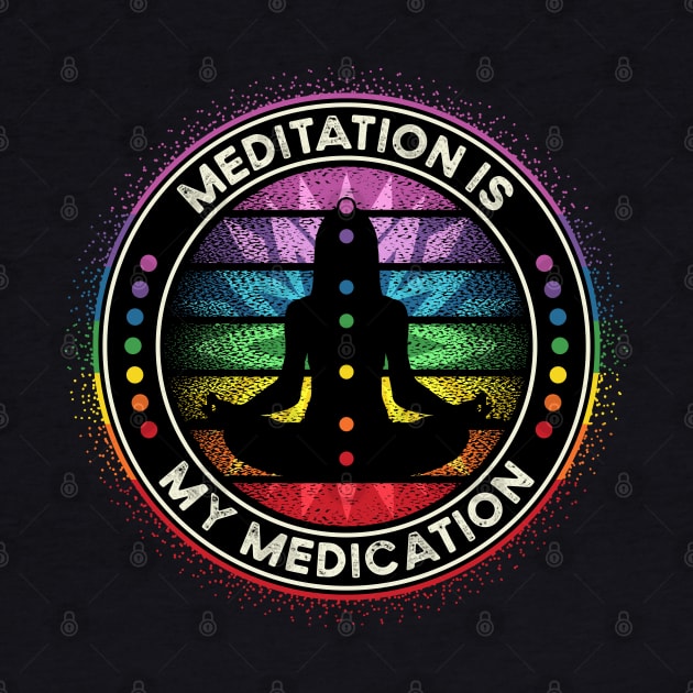 Meditation is My Medication Yoga Chakra Energy Healer by RadStar